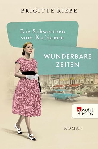 Die Schwestern vom Ku'damm: Wunderbare Zeiten (Die 50er-Jahre-Reihe 2)