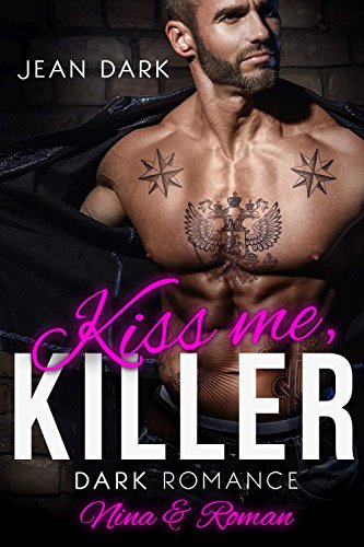 Kiss Me, Killer: Nina & Roman: Eine Dark Mafia Romance