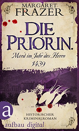 Die Priorin. Mord im Jahr des Herrn 1439: Historischer Kriminalroman (Schwester Frevisse ermittelt 7)