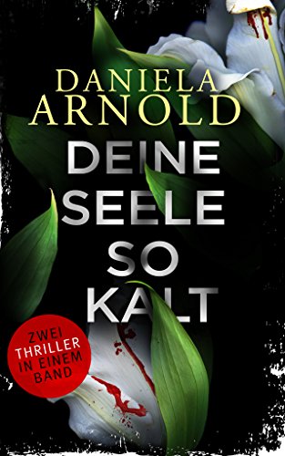 Deine Seele so kalt: Thriller-Sammelband