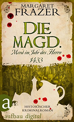 Die Magd. Mord im Jahr des Herrn 1433: Historischer Kriminalroman (Schwester Frevisse ermittelt 2)