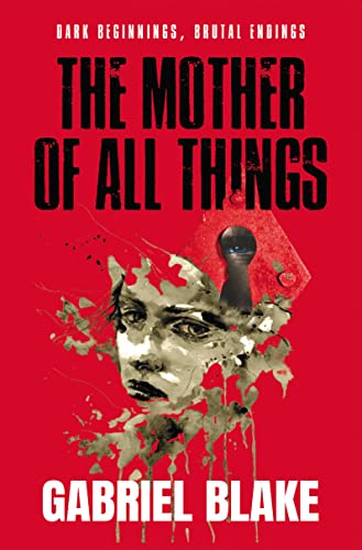 The Mother of All Things - A delicious, creepy and twisted debut (Godless Creatures Book 1)