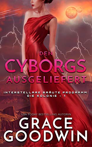 Den Cyborgs ausgeliefert (Die Interstellare Bräute: Die Kolonie 1)