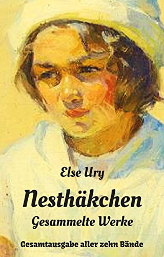 Nesthäkchen - Gesammelte Werke: Gesamtausgabe aller zehn Nesthäkchen-Bände