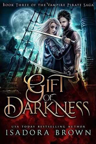 Gift of Darkness: A Vampire Fantasy Romance with Pirates (The Vampire Pirate Saga Book 3)