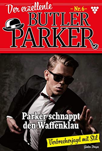 Der exzellente Butler Parker 6 – Kriminalroman: Parker schnappt den Waffenklau
