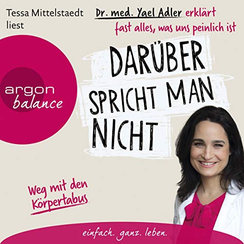 Darüber spricht man nicht: Dr. med. Yael Adler erklärt fast alles, was uns peinlich ist