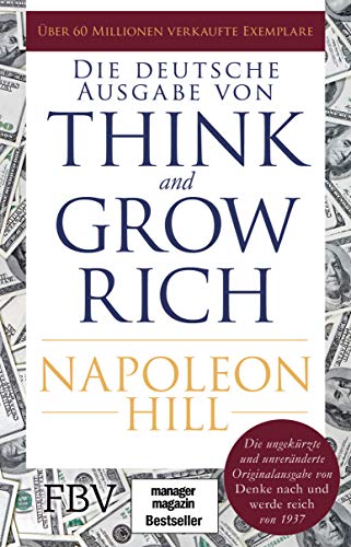 Think and Grow Rich – Deutsche Ausgabe: Die ungekürzte und unveränderte Originalausgabe von Denke nach und werde reich von 1937