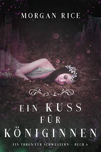 Ein Kuss für Königinnen (Ein Thron für Schwestern —Buch Sechs) (Ein Thron für Zwei Schwestern 6)