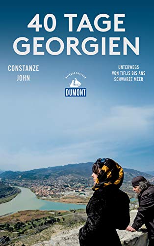 DuMont Reiseabenteuer 40 Tage Georgien: Unterwegs von Tiflis bis ans Schwarze Meer (DuMont Reiseabenteuer E-Book)