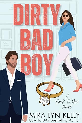 Dirty Bad Boy: A Fake Fiance Romance (Back To You Book 3)
