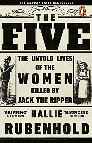 The Five: The Untold Lives of the Women Killed by Jack the Ripper, the Bestselling True Crime Book