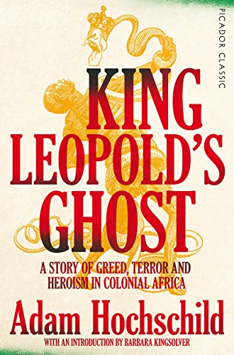 King Leopold's Ghost: A Story of Greed, Terror and Heroism in Colonial Africa (Picador Collection)