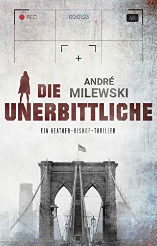Die Unerbittliche: Thriller (Heather Bishop 3)
