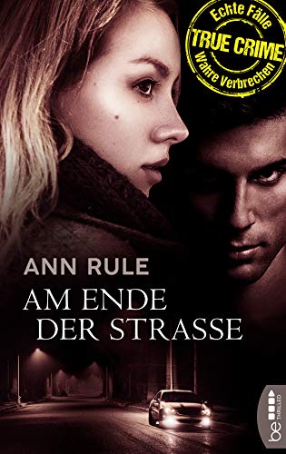 Am Ende der Straße: True Crime - Echte Fälle, wahre Verbrechen
