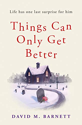 Things Can Only Get Better: An absolutely heartwarming and uplifting read
