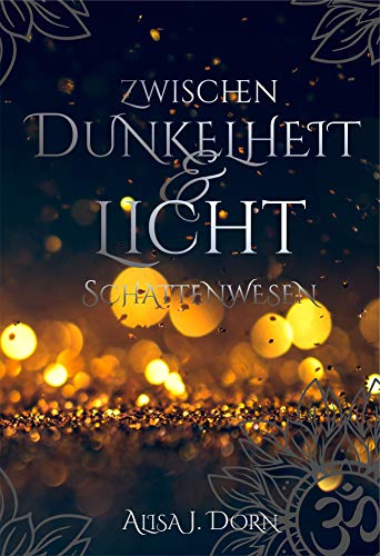 Zwischen Dunkelheit und Licht: Schattenwesen (Band 1)