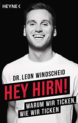 Hey Hirn!: Warum wir ticken, wie wir ticken