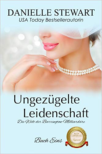 Ungezügelte Leidenschaft: Zusammenarbeit Ruth Cardello (Die Welt der Barrington-Milliardäre 1)