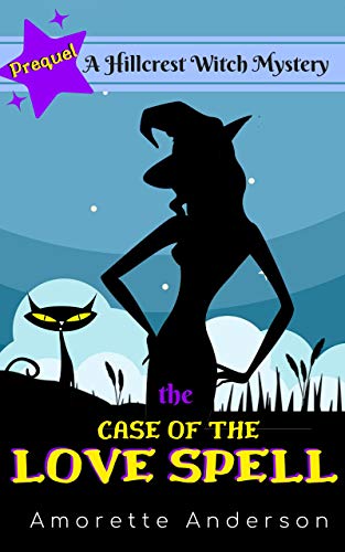 The Case of the Love Spell: A Hillcrest Witch Mystery