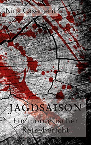 Jagdsaison: Ein mörderischer Reisebericht