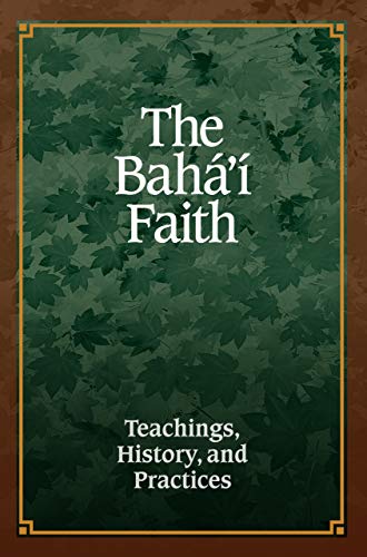 The Bahá'í Faith: Teachings, History, and Practices