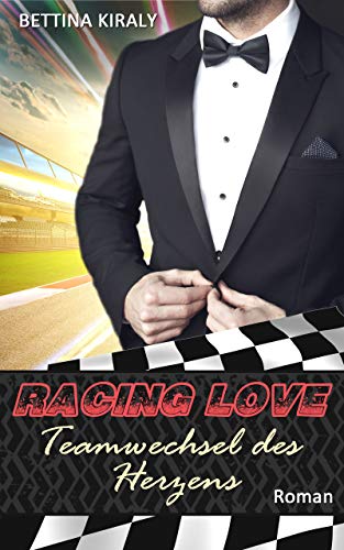Teamwechsel des Herzens (Die Racing Love Reihe 4): Sports Romance, Liebe, Chick-Lit