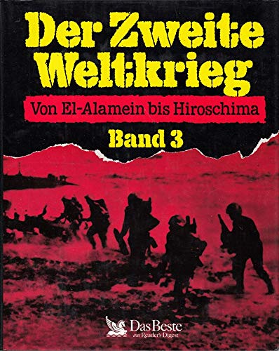 Der Zweite Weltkrieg; Von El-Alamein bis Hiroschima Band 3
