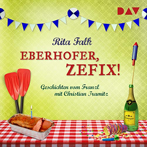 Eberhofer, zefix! Geschichten vom Franzl: Franz Eberhofer 9.5