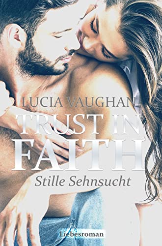 Trust in Faith: Stille Sehnsucht (Hope, Joy & Faith Reihe 3)