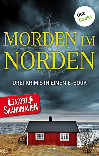 Morden im Norden - Die Skandinavier: Drei Krimis in einem eBook: "Und die Götter schwiegen" von Anna Jansson, "Ein schnelles Angebot" von Tom Kristensen und "Walküren" von Thráinn Bertelsson