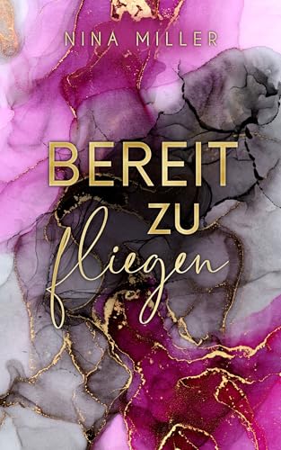 Bereit zu fliegen: Eine toxische Beziehung. Ein Neuanfang. Und der Weg zurück zu sich selbst.