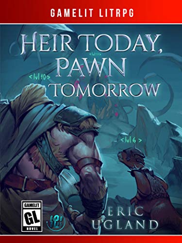 Heir Today, Pawn Tomorrow: A LitRPG/GameLit Novel (The Good Guys Book 2)