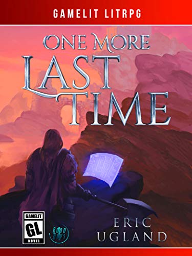 One More Last Time: A LitRPG/GameLit Novel (The Good Guys Book 1)