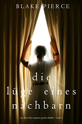 Die Lüge eines Nachbarn (Ein spannender Chloe Fine Psycho-Thriller – Buch 2) (Ein Chloe Fine Suspense Psycho-Thriller)