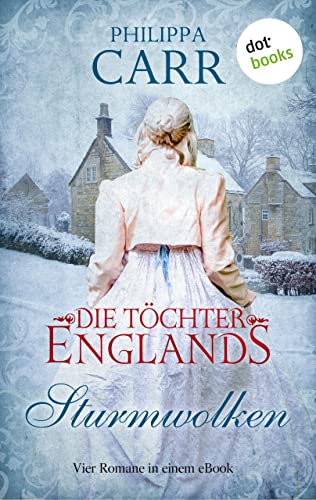 Die Töchter Englands: Sturmwolken: Der erste Sammelband der Saga: »Das Geheimnis im alten Kloster«, »Der springende Löwe«, »Sturmnacht« und »Sarabande« | Für Fans von historischen Romanen
