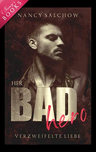 Her Bad Hero: Verzweifelte Liebe (Bosses, Bad Boys and Second Chances)