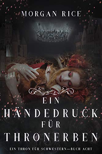 Ein Händedruck für Thronerben (Ein Thron für Schwestern—Buch Acht) (Ein Thron für Zwei Schwestern 8)