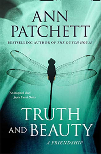 Truth and Beauty: The Sunday Times best selling author of The Dutch House and Bel Canto, Winner of The Women’s Prize for Fiction: A Friendship