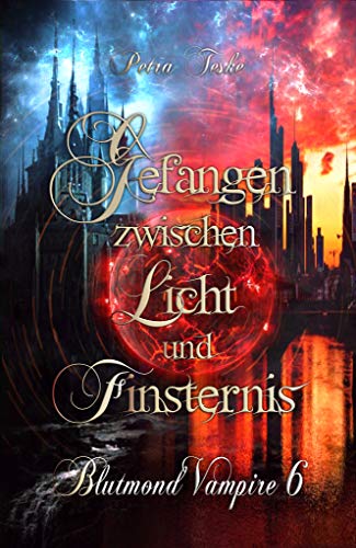 Gefangen zwischen Licht und Finsternis: Vampirroman (Blutmond-Vampire 6)