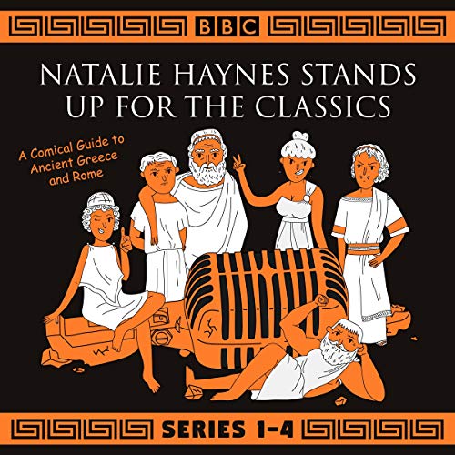Natalie Haynes Stands Up for the Classics: Series 1-4: A Comical Guide to Ancient Greece and Rome