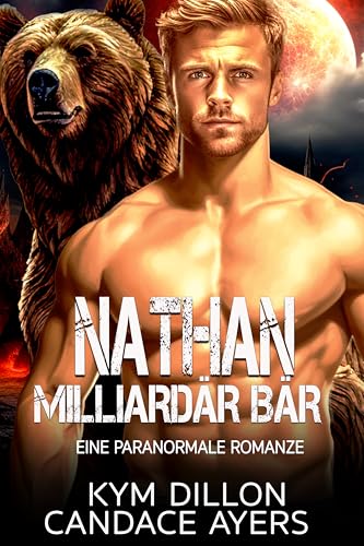 Nathan: Milliardär Bär: Eine Paranormale Romanze (Bärenshifter Von Denver 1)