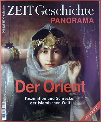 Zeit Geschichte Panorama. Nr. 1 / 2017. Der Orient. Faszination und Schrecken der islamischen Welt. Sonderheft.