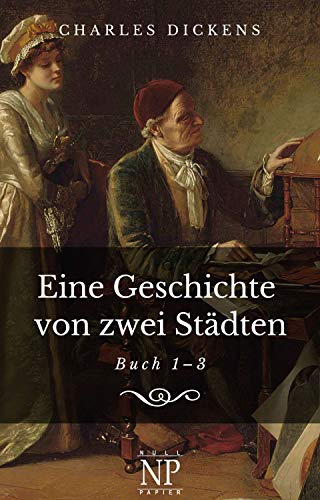 Eine Geschichte von zwei Städten: Buch 1-3 (Klassiker bei Null Papier)