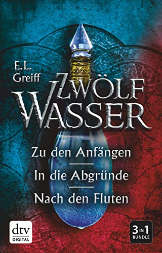 Zwölf Wasser Der Sammelband: Zu den Anfängen - In die Abgründe - Nach den Fluten