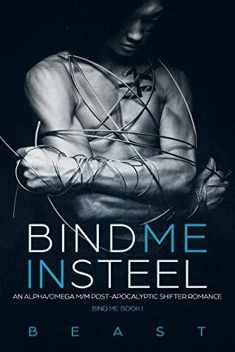 Bind Me in Steel: An MM Post-Apocalyptic Alpha/Omega MPREG Shifter Romance