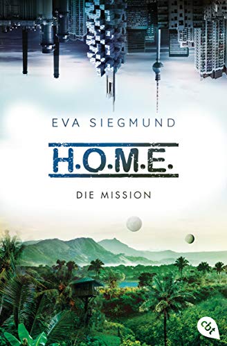 H.O.M.E. - Die Mission (Die H.O.M.E.-Reihe 2)