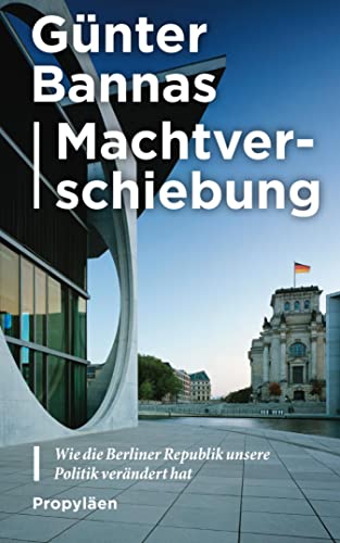Machtverschiebung: Wie die Berliner Republik unsere Politik verändert hat