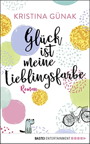 Glück ist meine Lieblingsfarbe: Roman