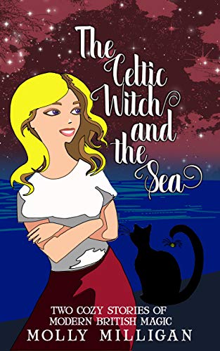 The Celtic Witch and the Sea: Two cozy stories of modern British magic